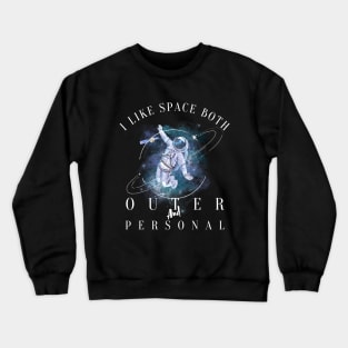 i like space both outer and personal Crewneck Sweatshirt